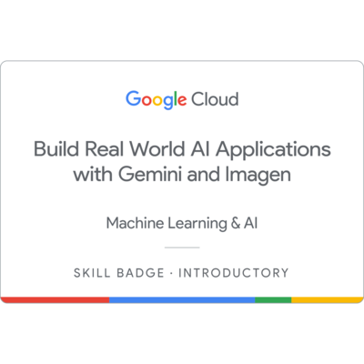Build Real World AI Applications with Gemini and Imagen Skill Badge